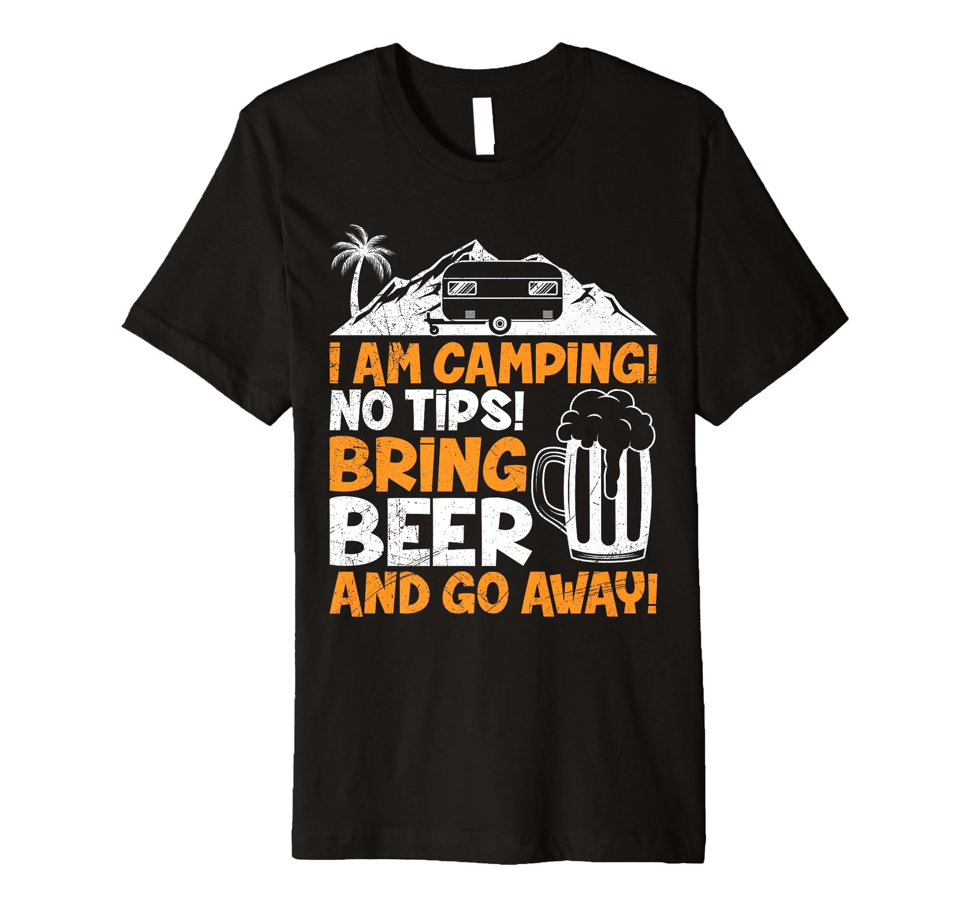 Camping Beer Bring Beer And Go Away T-Shirt - Novelty Apparel Men Women - T-Shirt, Sweatshirt, Hoodie
