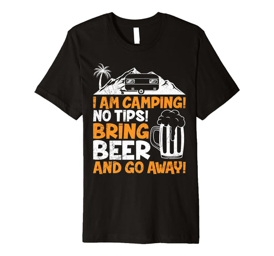 Camping Beer Bring Beer And Go Away T-Shirt - Novelty Apparel Men Women - T-Shirt, Sweatshirt, Hoodie