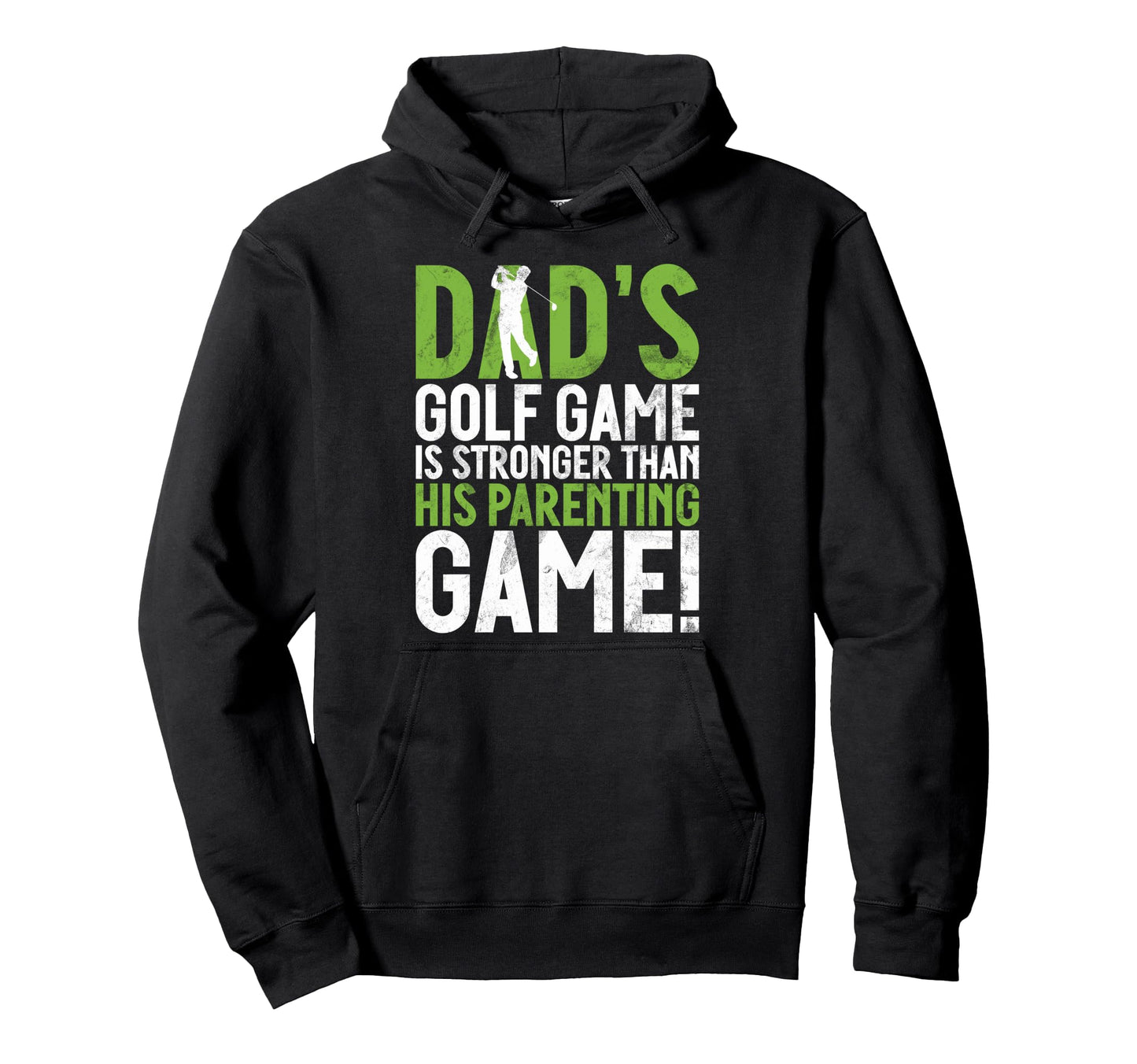 Dads Golf Game Is Stronger Than His Hoodie - Unique Graphic for Adults - T-Shirt, Sweatshirt, Hoodie