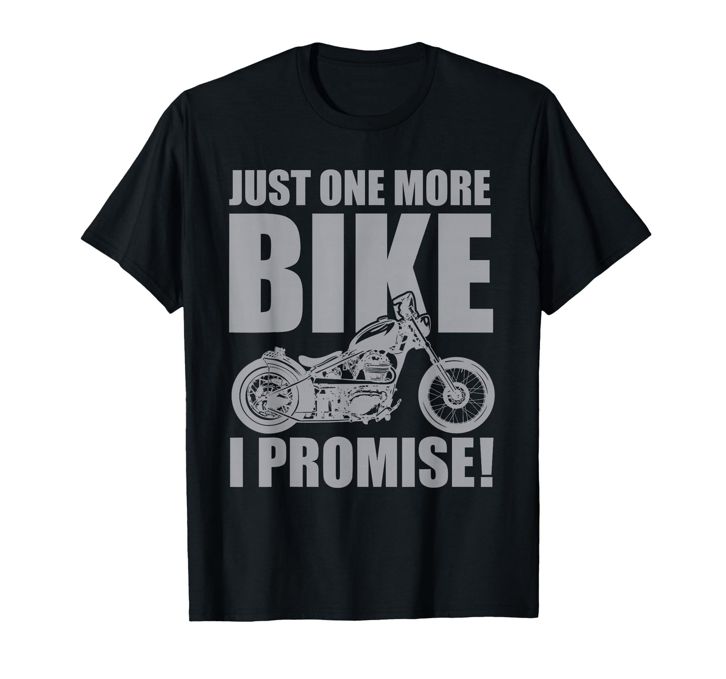 Just One More Bike I Promise Funny Quotes T-Shirt - Novelty Apparel Unisex - T-Shirt, Sweatshirt, Hoodie