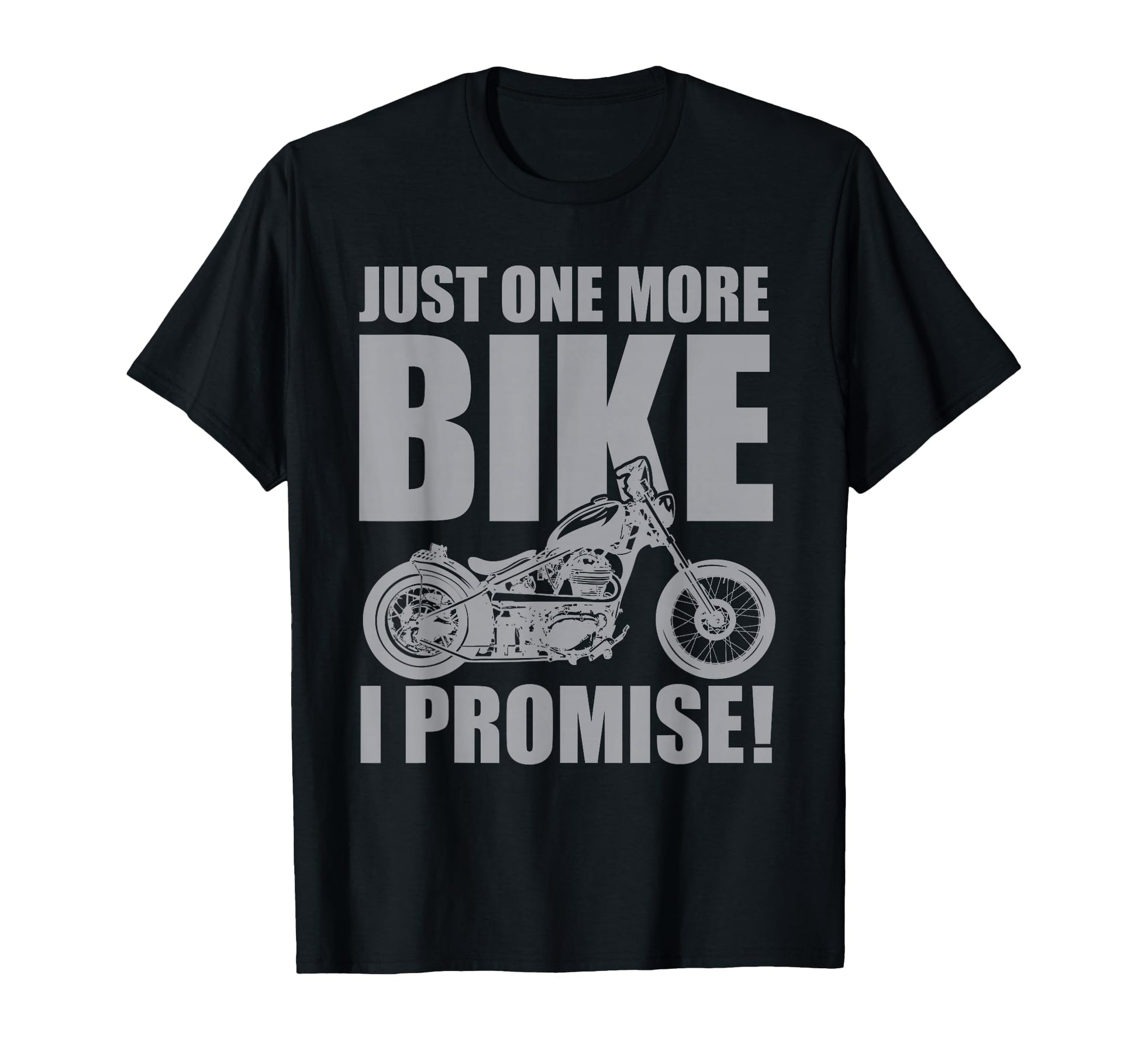 Just One More Bike I Promise Funny Quotes T-Shirt - Novelty Apparel Unisex - T-Shirt, Sweatshirt, Hoodie
