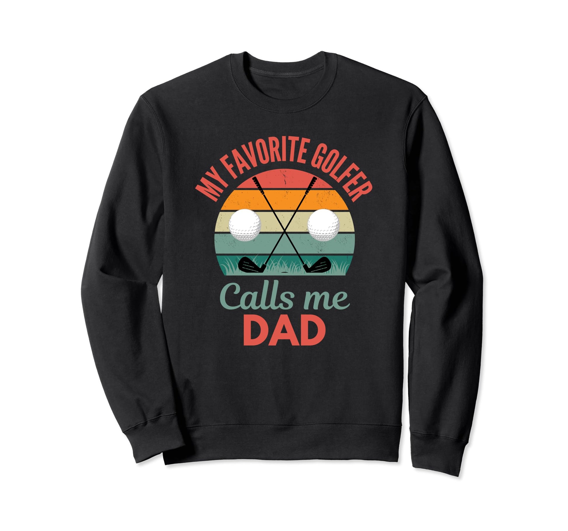My Favorite Golfer Calls Me Dad Sweatshirt - Streetwear Style for Adults - T-Shirt, Sweatshirt, Hoodie