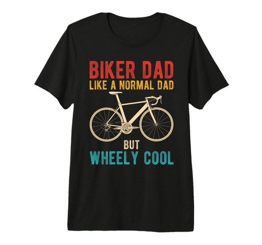 Biker Dad Like Normal Dad But Wheely Biker T-Shirt - Unique Graphic Unisex - T-Shirt, Sweatshirt, Hoodie