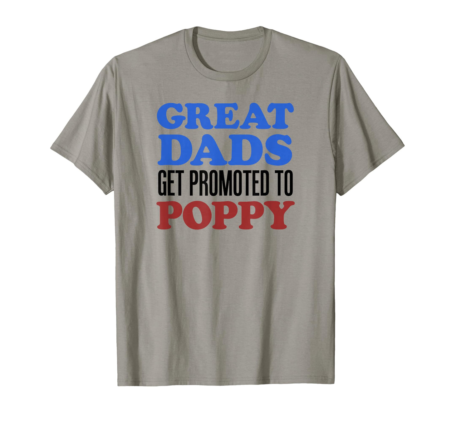 Great Dads Get Promoted To Poppy T-Shirt - Trendy Graphic Men Women - T-Shirt, Sweatshirt, Hoodie