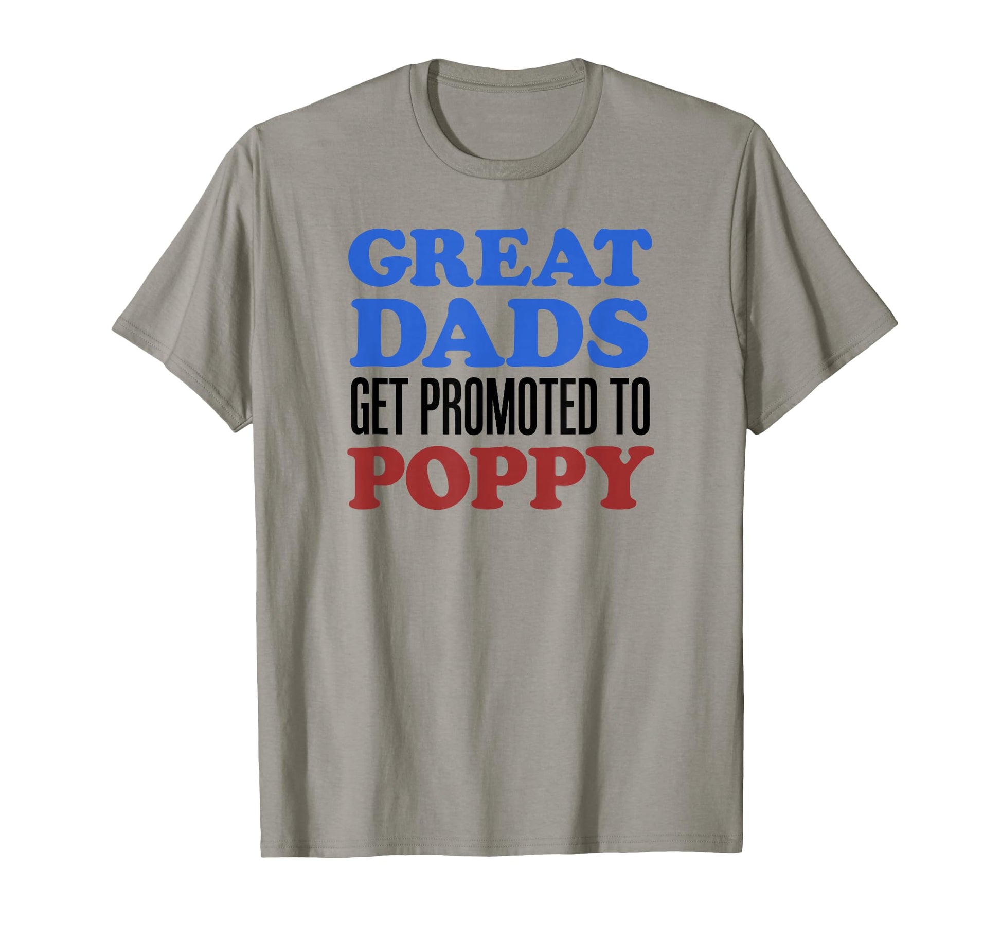 Great Dads Get Promoted To Poppy T-Shirt - Trendy Graphic Men Women - T-Shirt, Sweatshirt, Hoodie