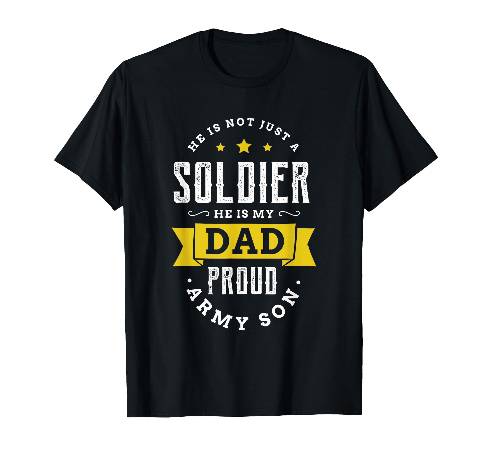 He Is Not Just Soldier He Is My Dad T-Shirt - Fun Novelty Design Unisex - T-Shirt, Sweatshirt, Hoodie