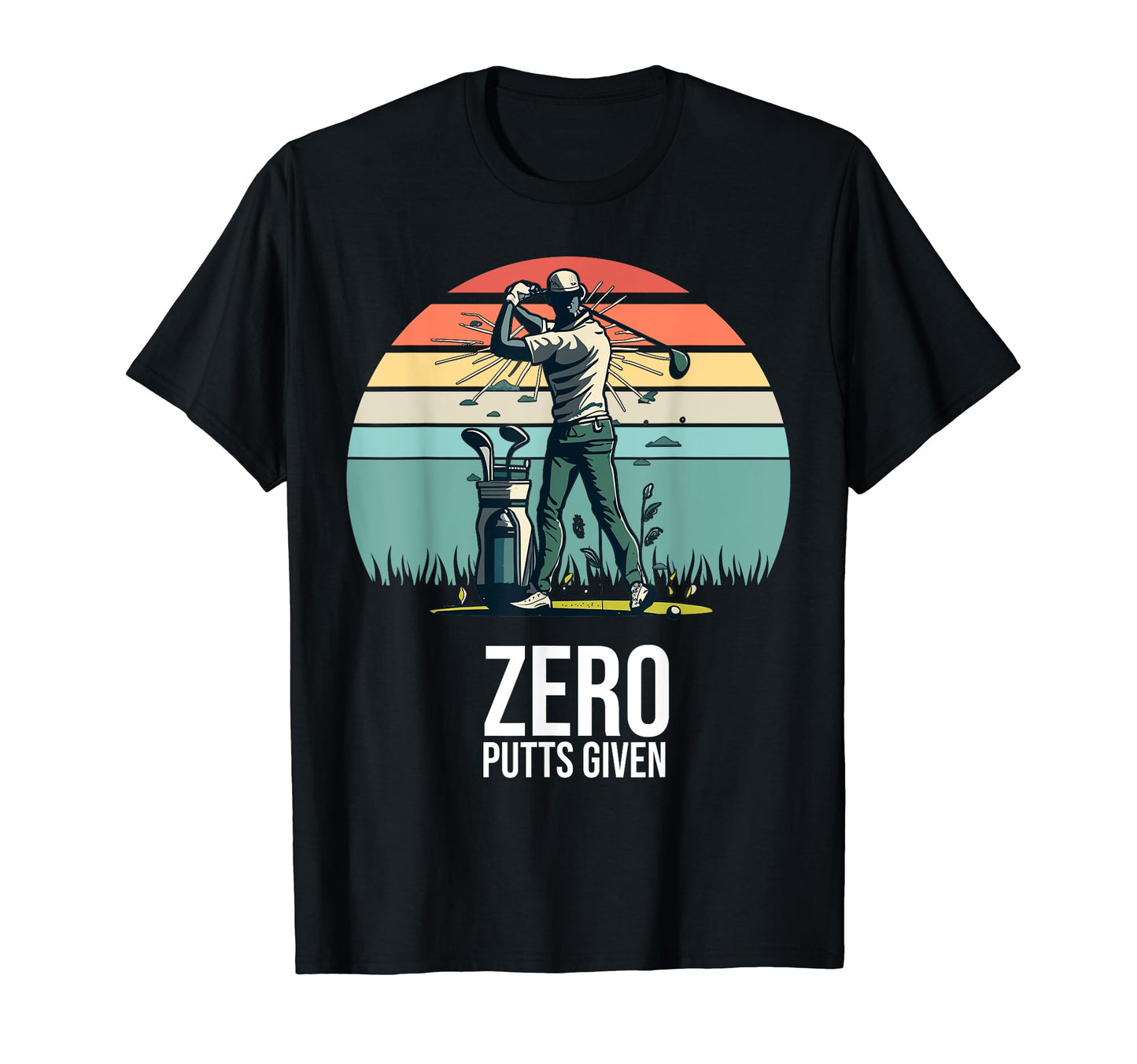 Zero Putts Given Funny Golf Player T-Shirt - Streetwear Style Men Women - T-Shirt, Sweatshirt, Hoodie