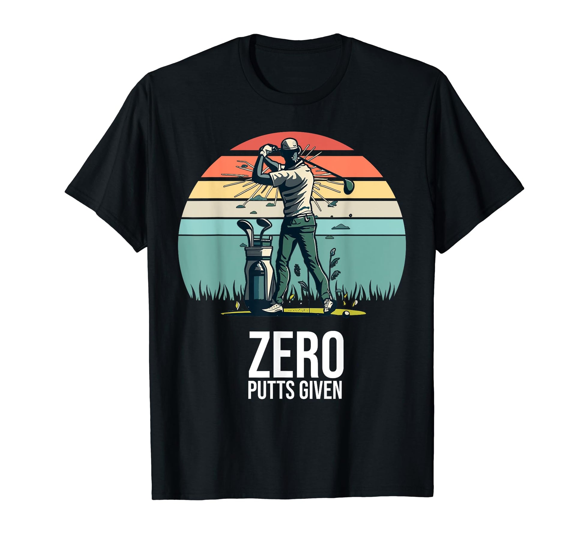 Zero Putts Given Funny Golf Player T-Shirt - Streetwear Style Men Women - T-Shirt, Sweatshirt, Hoodie