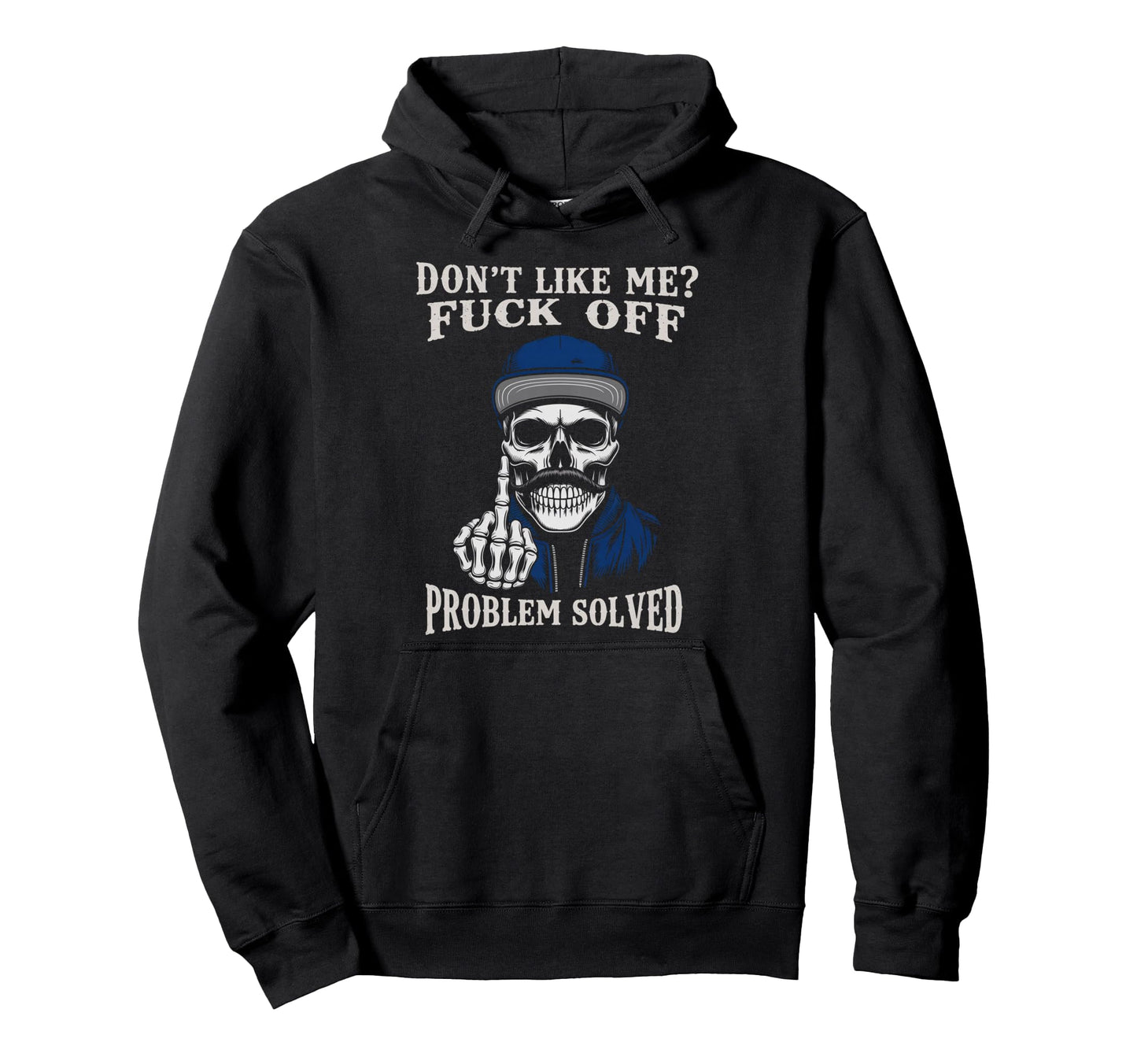 Dont Like Me Fuck Off Problem Solved Hoodie - Graphic Print for Adults - T-Shirt, Sweatshirt, Hoodie