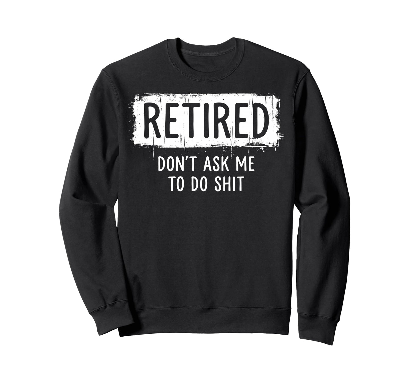 Funny Retirement Im Retired Sweatshirt - Casual Everyday Wear Men Women - T-Shirt, Sweatshirt, Hoodie