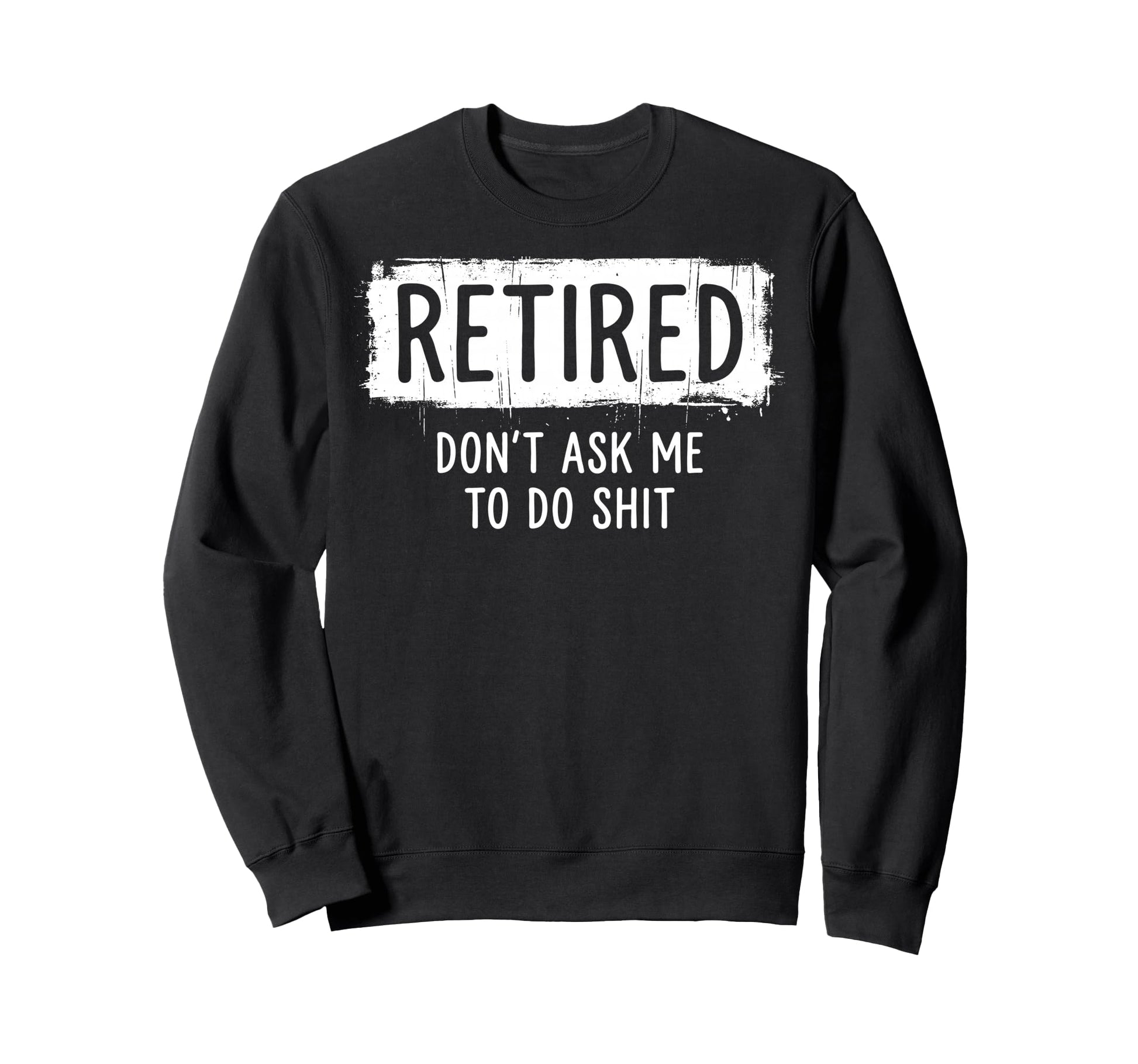 Funny Retirement Im Retired Sweatshirt - Casual Everyday Wear Men Women - T-Shirt, Sweatshirt, Hoodie