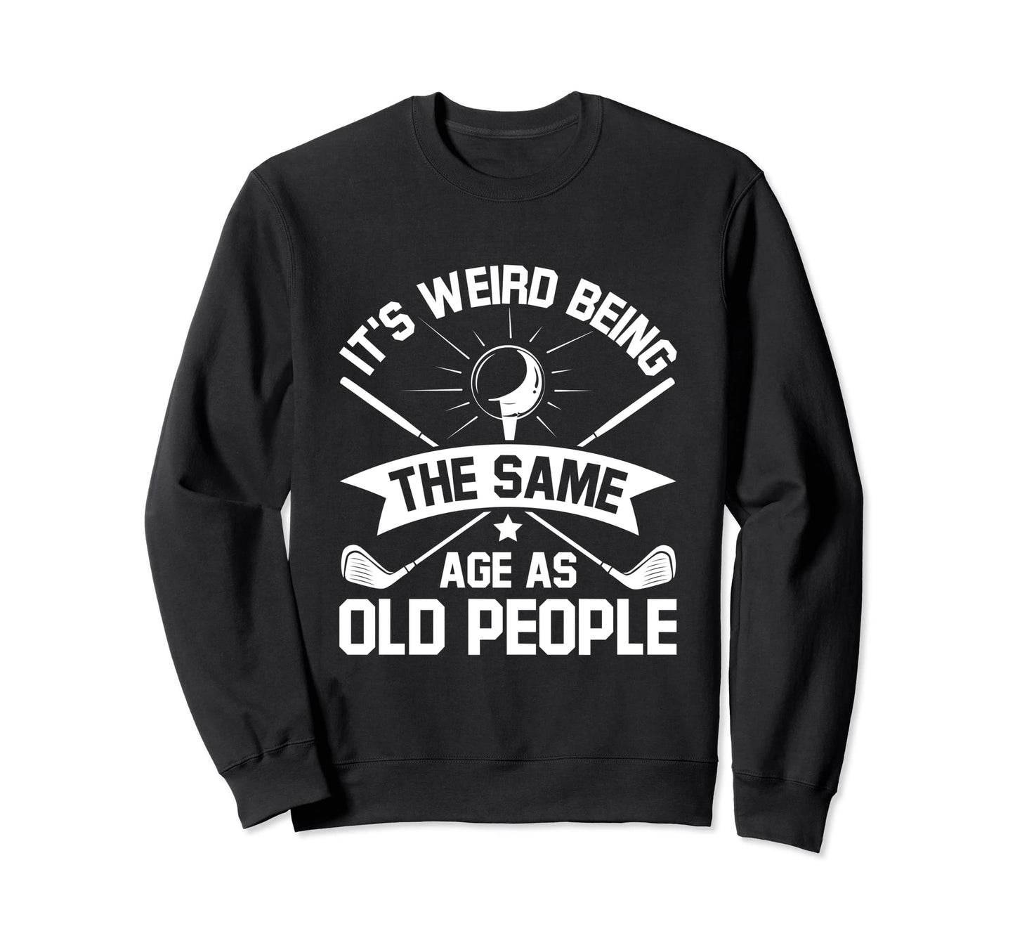 Funny Joke Golfers Passion Sport Golf Sweatshirt - Streetwear Style Unisex - T-Shirt, Sweatshirt, Hoodie