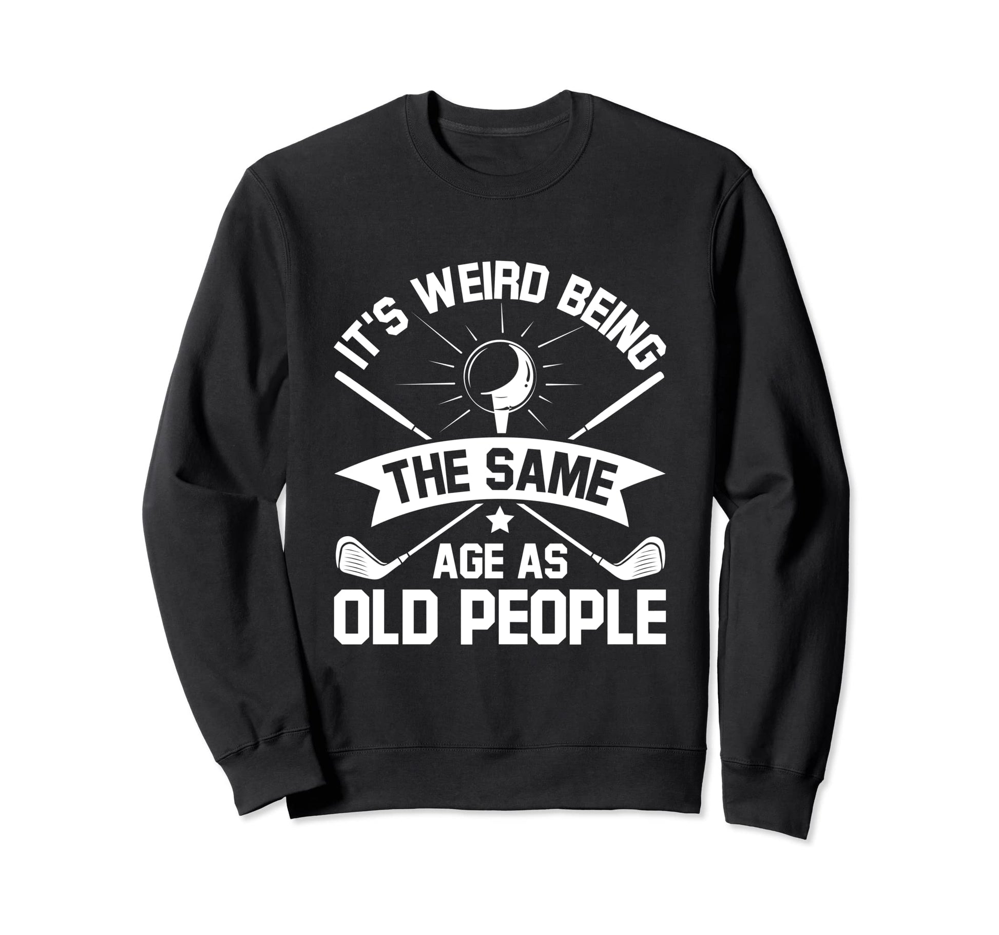 Funny Joke Golfers Passion Sport Golf Sweatshirt - Streetwear Style Unisex - T-Shirt, Sweatshirt, Hoodie