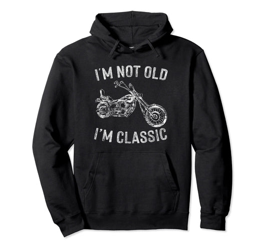 Biker Dad Im Not Old Im Motorcycle Hoodie - Casual Everyday Wear Unisex - T-Shirt, Sweatshirt, Hoodie