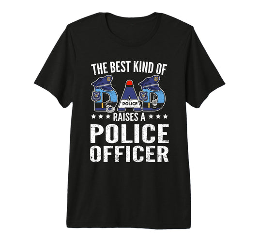 Best Kind Dad Raises Police Officer T-Shirt - Novelty Apparel Men Women - T-Shirt, Sweatshirt, Hoodie