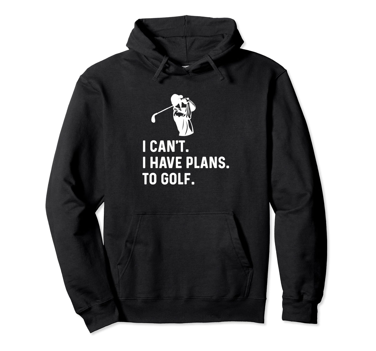 I Cant I Have Plans To Golf Funny Golf Hoodie - Aesthetic Graphic Unisex - T-Shirt, Sweatshirt, Hoodie