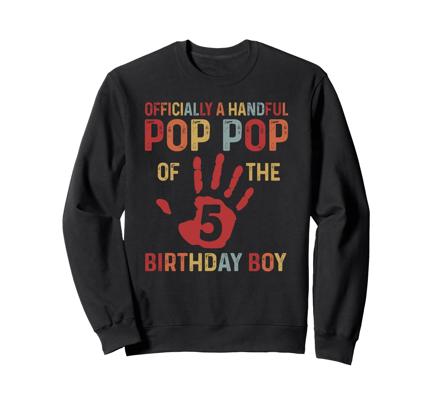 Officially Handful Pop Pop Birthday 5 Sweatshirt - Unique Graphic Unisex - T-Shirt, Sweatshirt, Hoodie