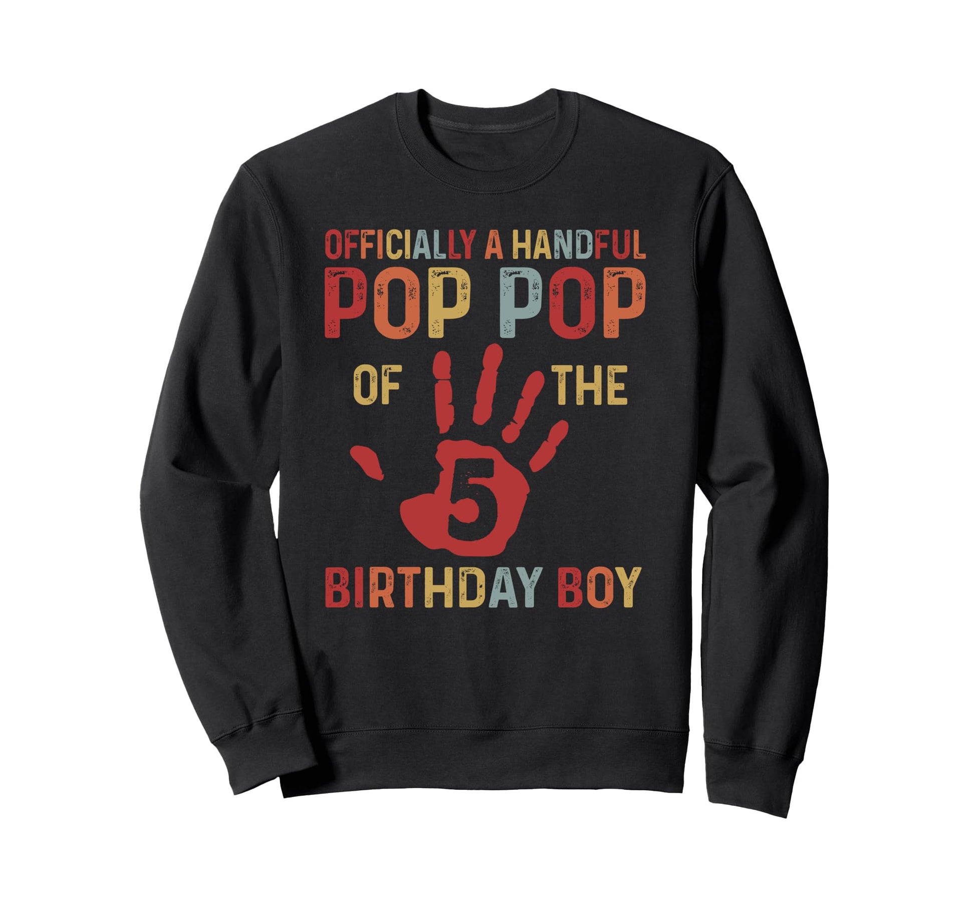 Officially Handful Pop Pop Birthday 5 Sweatshirt - Unique Graphic Unisex - T-Shirt, Sweatshirt, Hoodie