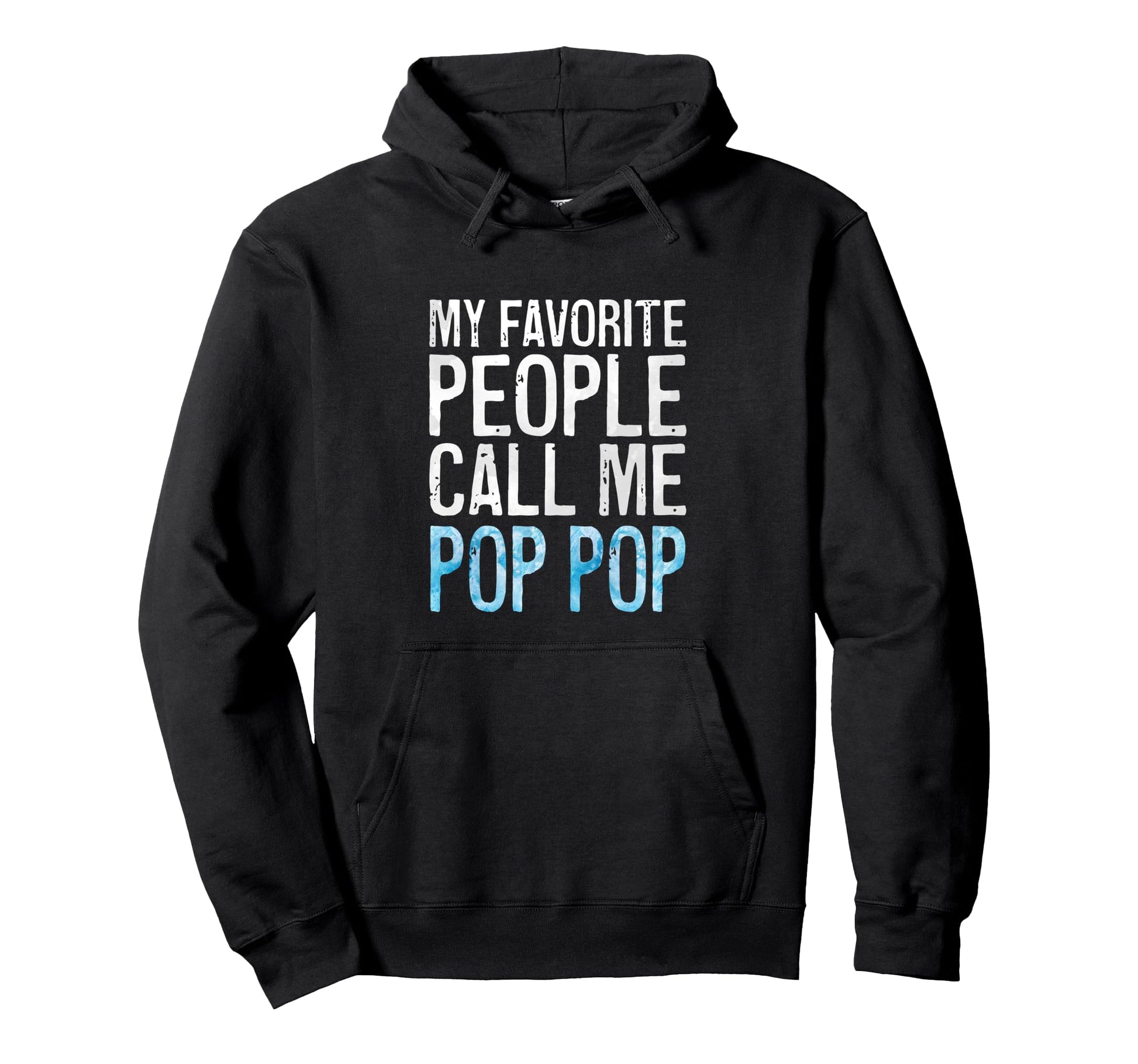 My Favorite People Call Me Pop Pop Hoodie - Streetwear Style Unisex - T-Shirt, Sweatshirt, Hoodie