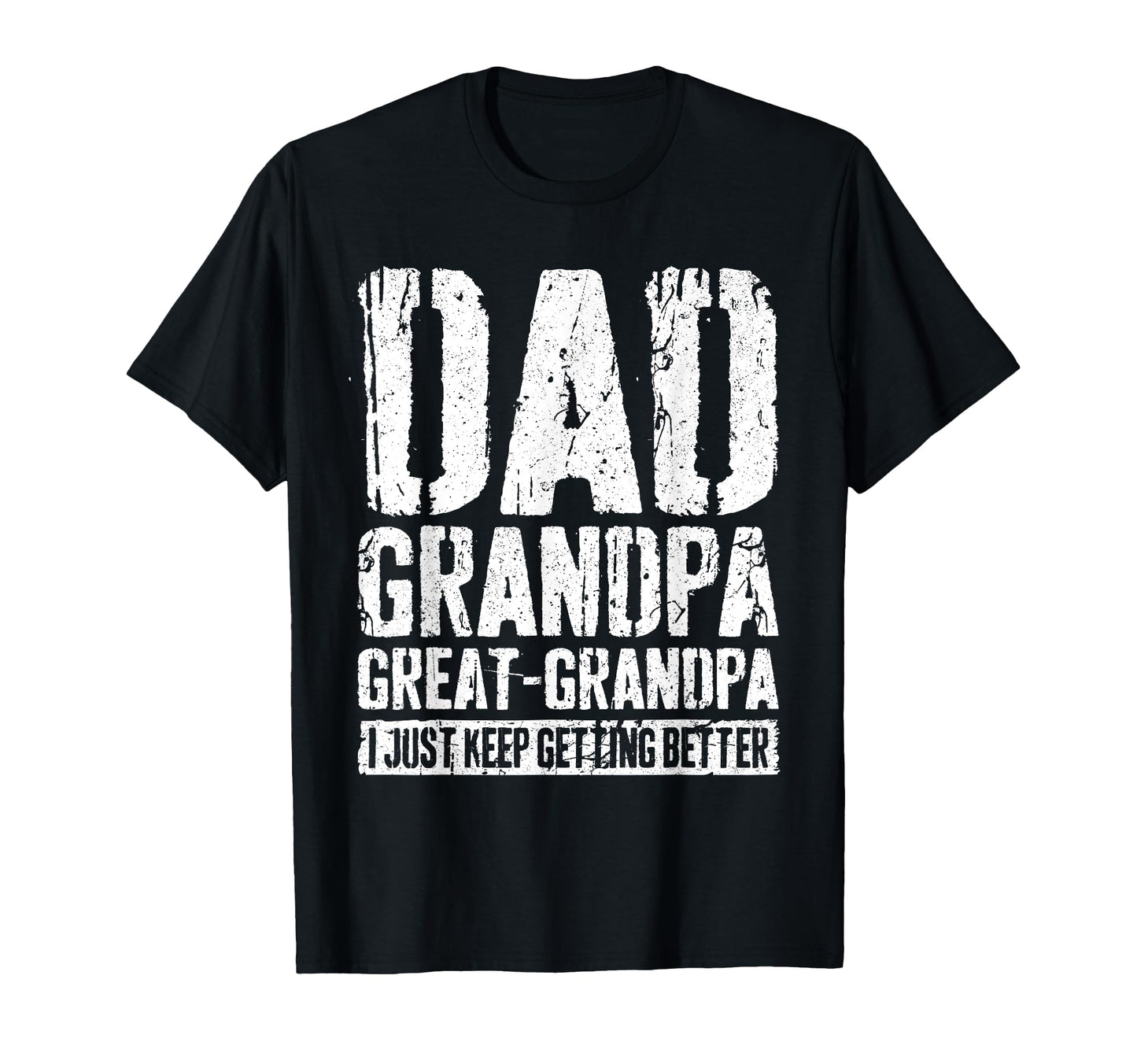 Dad Grandpa Great Grandpa I Just Keep T-Shirt - Unique Graphic Men Women - T-Shirt, Sweatshirt, Hoodie