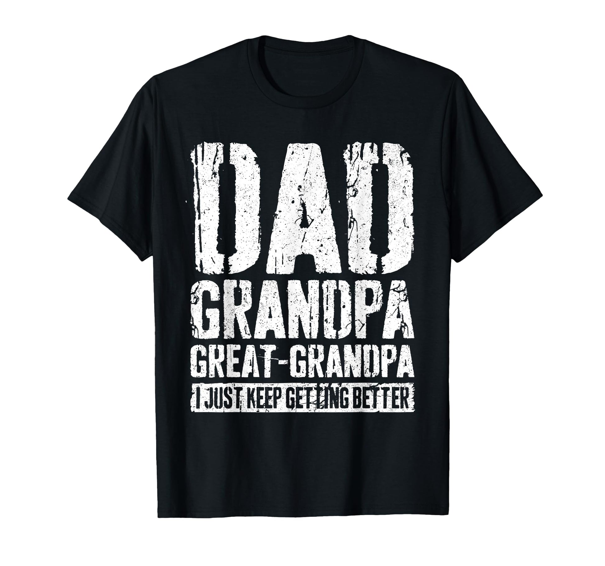 Dad Grandpa Great Grandpa I Just Keep T-Shirt - Unique Graphic Men Women - T-Shirt, Sweatshirt, Hoodie