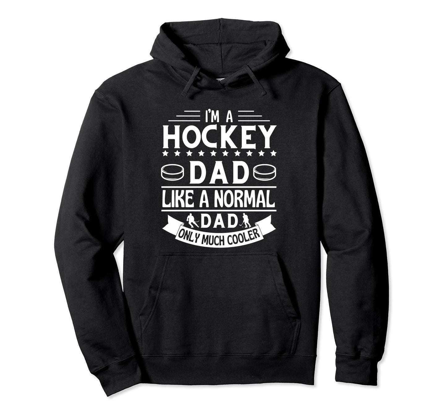 Im Hockey Dad Like Normal Dad Only Hoodie - Casual Everyday Wear Unisex - T-Shirt, Sweatshirt, Hoodie