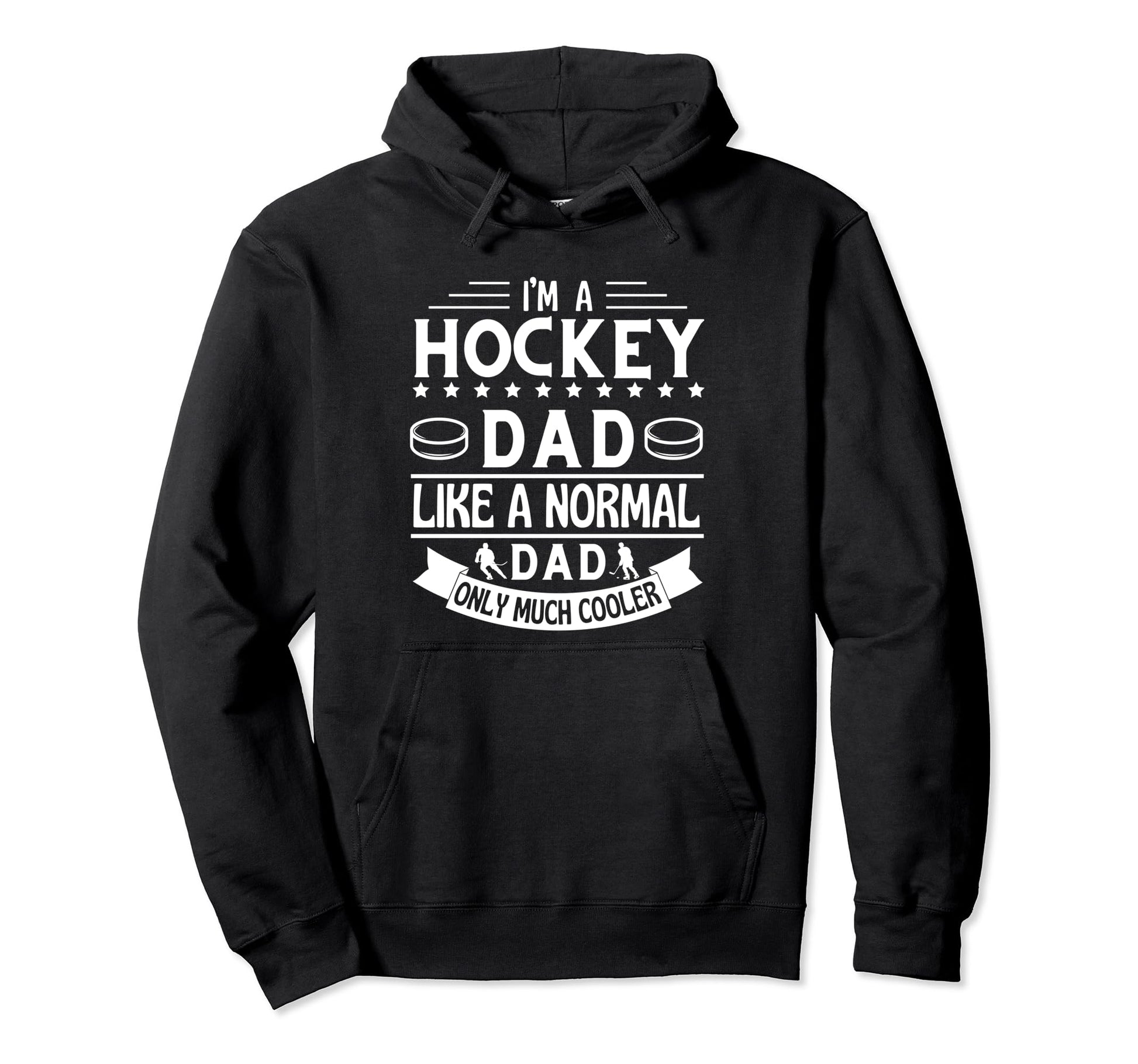 Im Hockey Dad Like Normal Dad Only Hoodie - Casual Everyday Wear Unisex - T-Shirt, Sweatshirt, Hoodie