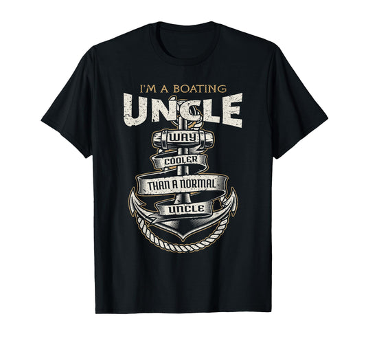 Boating Uncle Way Cooler Funny Gift T-Shirt - Casual Everyday Wear Unisex - T-Shirt, Sweatshirt, Hoodie