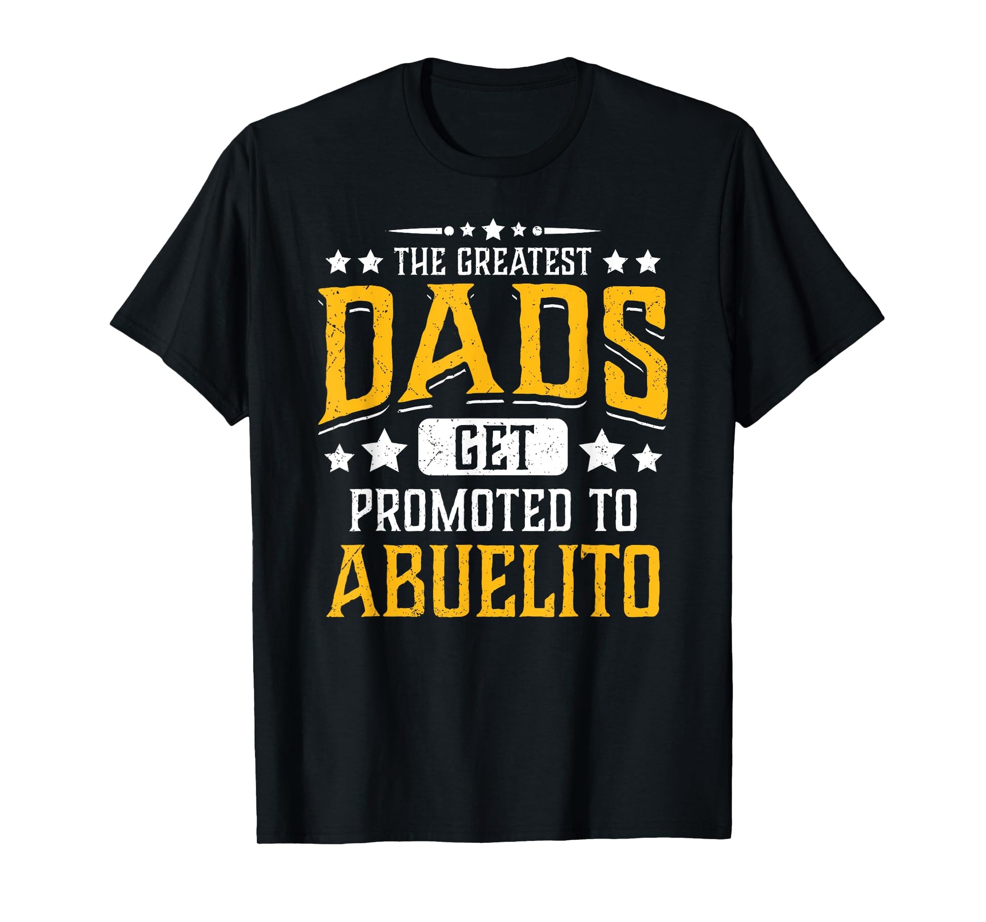 Greatest Dads Get Promoted To Abuelito T-Shirt - Aesthetic Graphic Unisex - T-Shirt, Sweatshirt, Hoodie