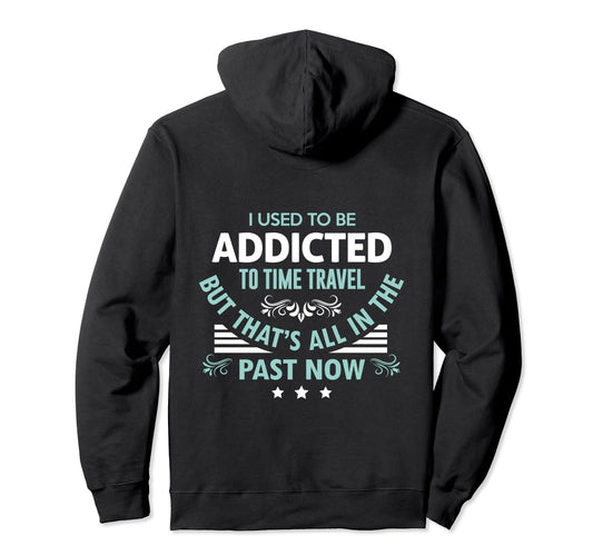 Addicted To Time Travel But Thats All Hoodie - Minimalist Print for Adults - T-Shirt, Sweatshirt, Hoodie