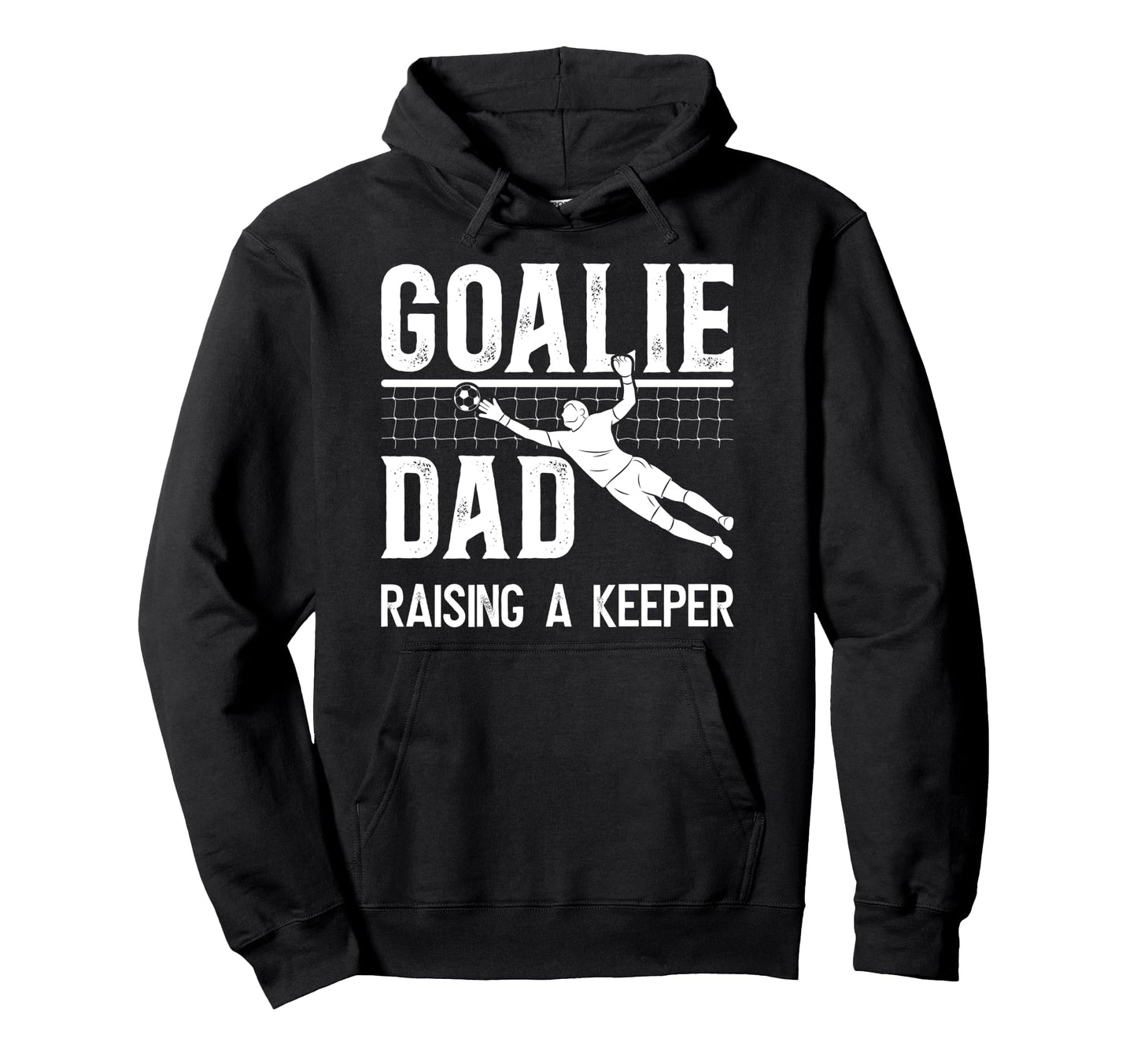 Soccer Goalie Dad Raising Soccer Keeper Dad Hoodie - Novelty Apparel Unisex - T-Shirt, Sweatshirt, Hoodie