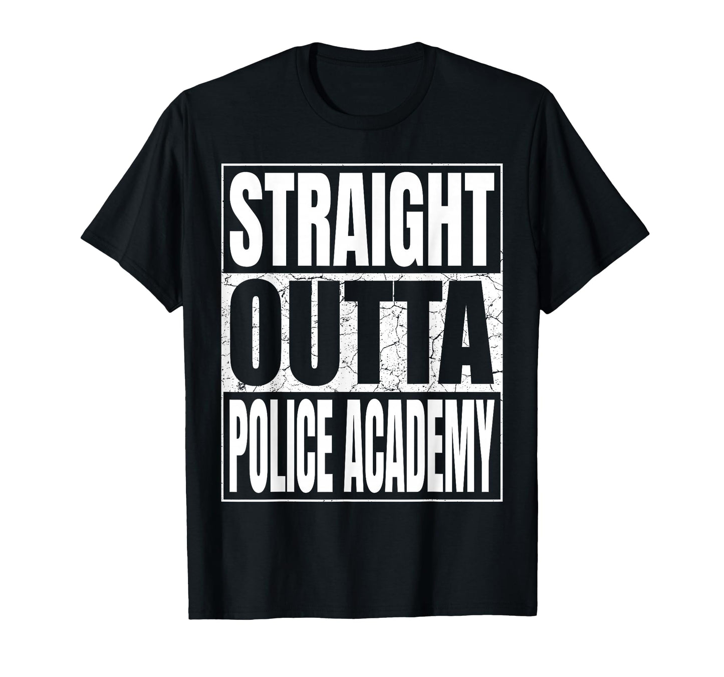 Straight Outta Police Academy T-Shirt - Streetwear Style Men Women - T-Shirt, Sweatshirt, Hoodie