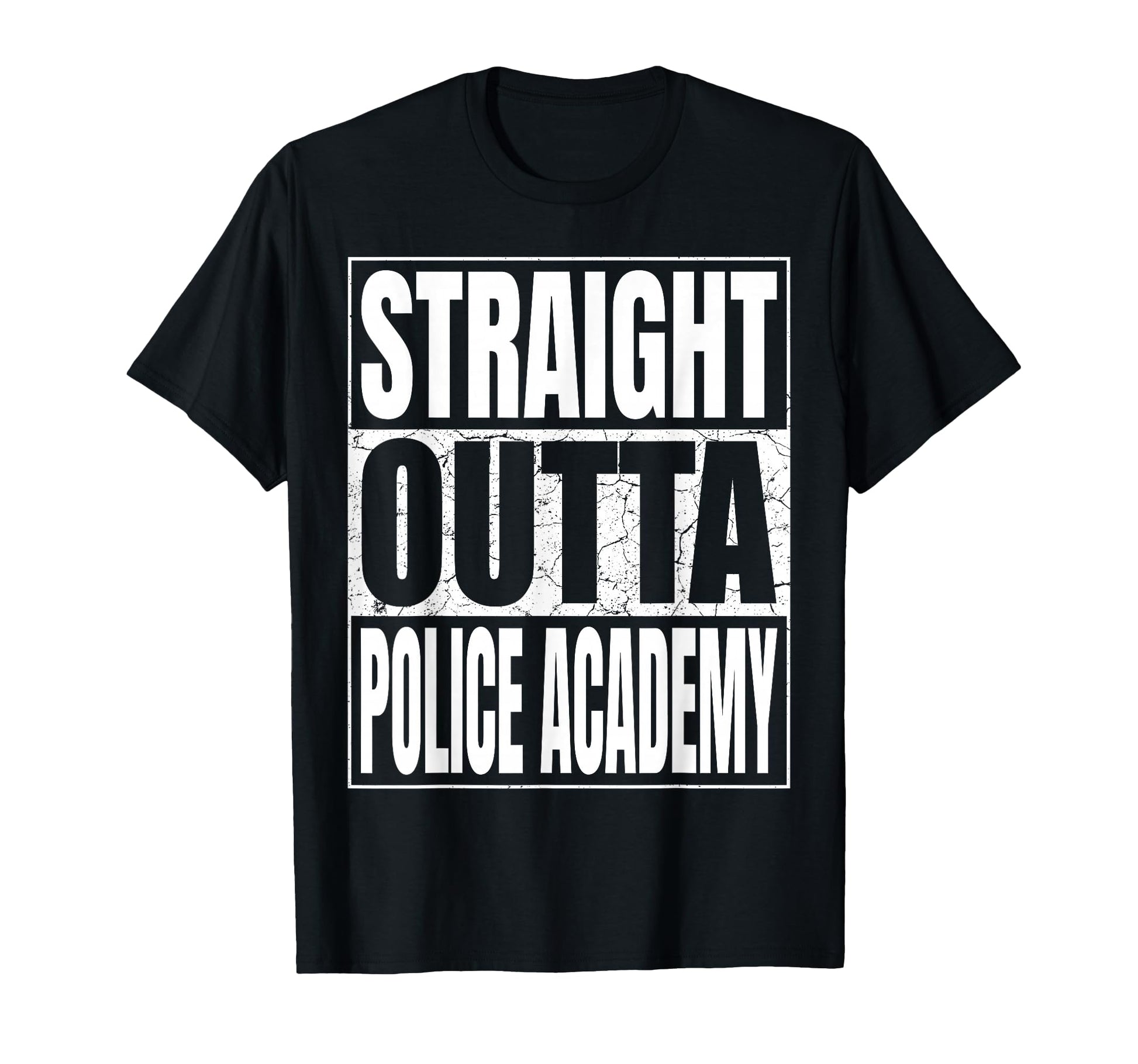 Straight Outta Police Academy T-Shirt - Streetwear Style Men Women - T-Shirt, Sweatshirt, Hoodie