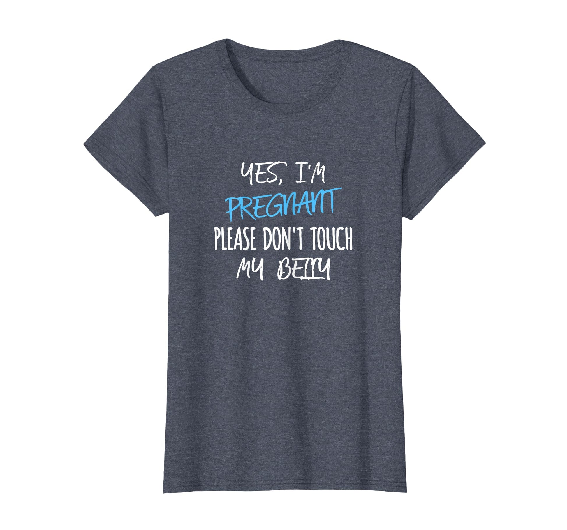 Yes Im Pregnant Please Dont Touch My T-Shirt - Custom Art Print for Adults - T-Shirt, Sweatshirt, Hoodie