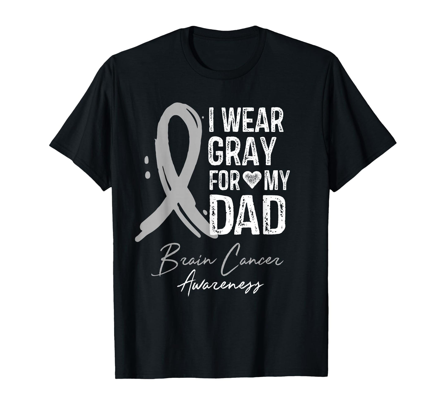 I Wear Gray My Dad Brain Cancer Awareness T-Shirt - Trendy Graphic Unisex - T-Shirt, Sweatshirt, Hoodie