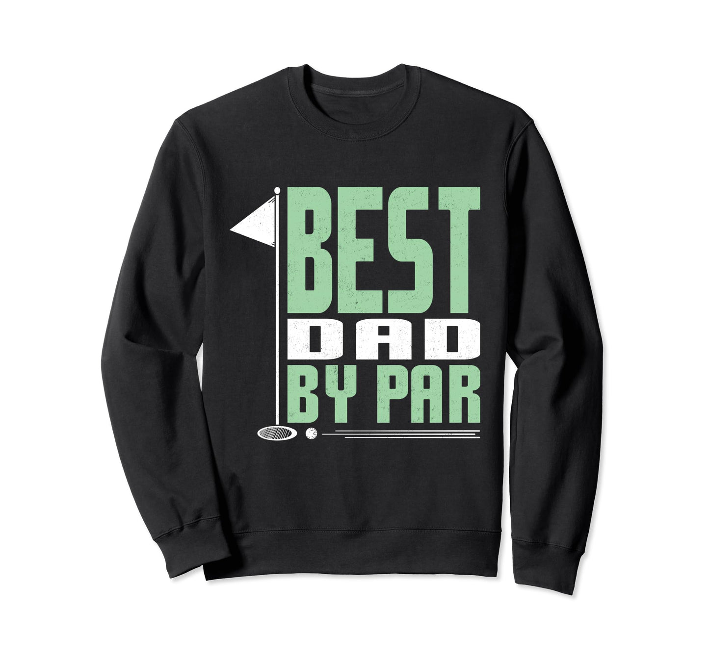 Best Dad Par Funny Fathers Day Sweatshirt - Custom Art Print Men Women - T-Shirt, Sweatshirt, Hoodie