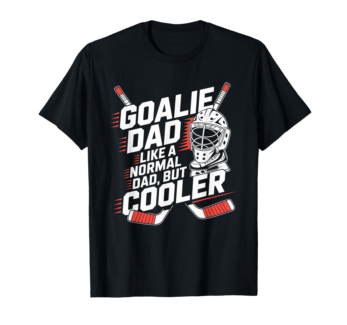 Ice Hockey Goalie Dad Like Normal Dad But T-Shirt - Graphic Print Unisex - T-Shirt, Sweatshirt, Hoodie