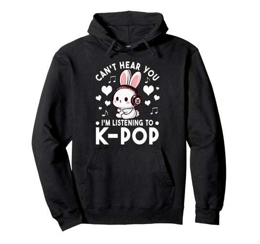 Cant Hear You Im Listening To K Pop Rabbit Hoodie - Unique Graphic Unisex - T-Shirt, Sweatshirt, Hoodie