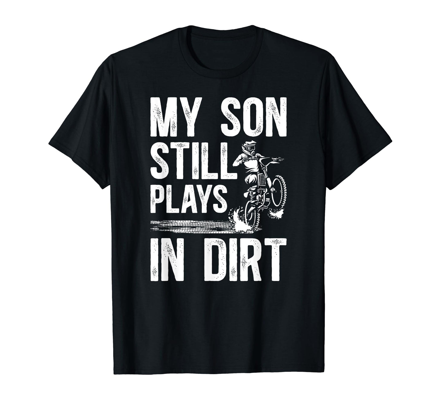 My Son Still Plays Dirt Bike Dad Dirt Biker T-Shirt - Graphic Print Unisex - T-Shirt, Sweatshirt, Hoodie