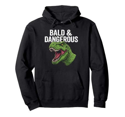 Bald And Dangerous T Rex Funny Dad Hoodie - Aesthetic Graphic Unisex - T-Shirt, Sweatshirt, Hoodie