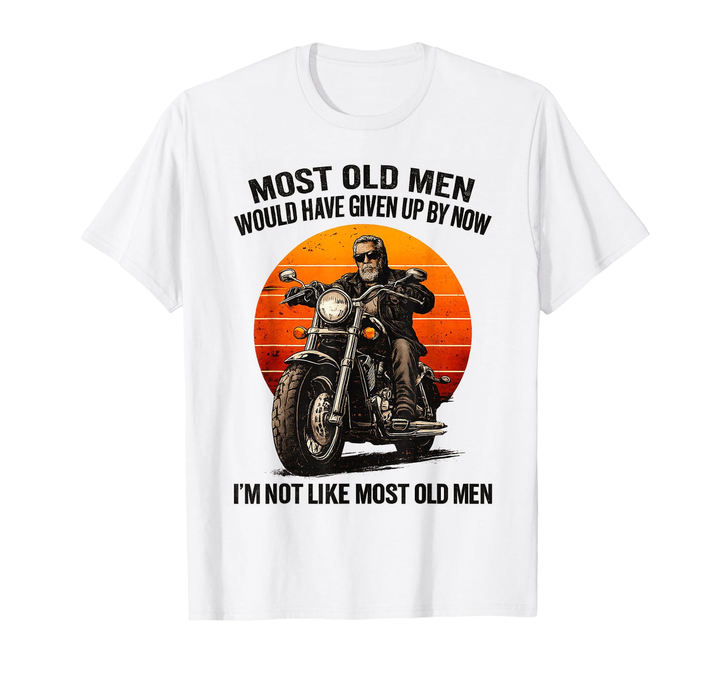 Im Not Like Most Old Biker Motorcycle T-Shirt - Novelty Apparel Unisex - T-Shirt, Sweatshirt, Hoodie