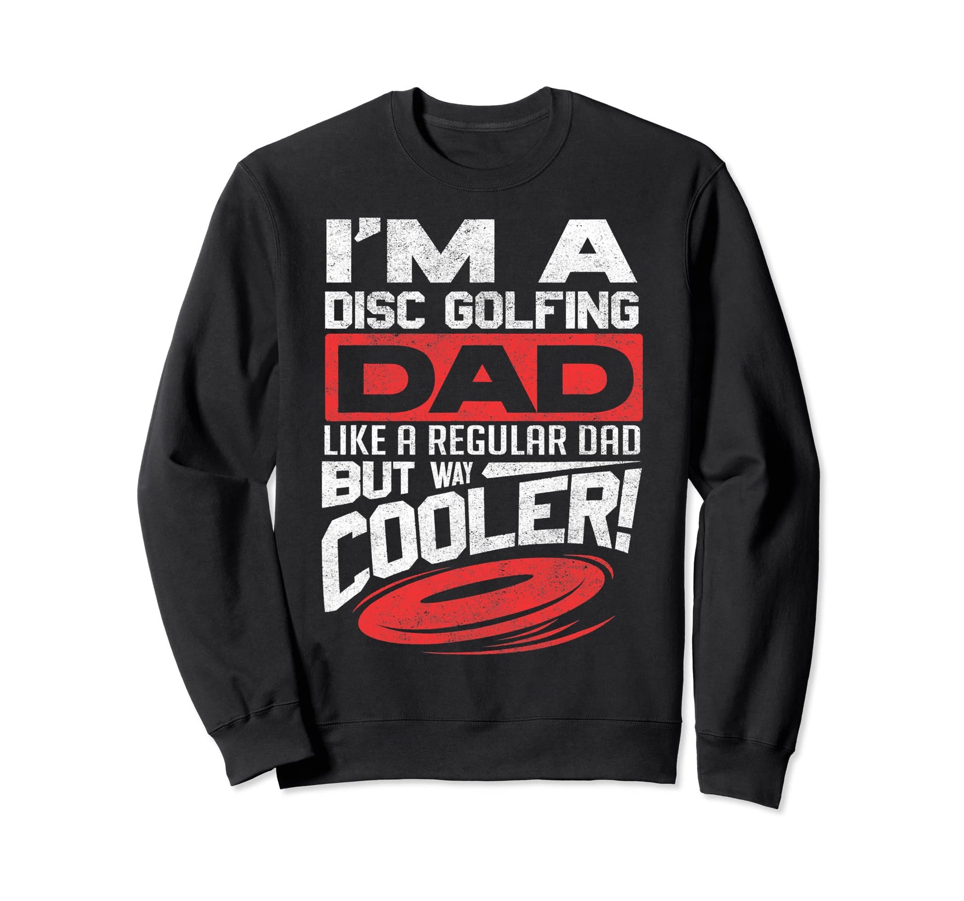 Funny Disc Golf Dad Fathers Day Disc Sweatshirt - Streetwear Style Unisex - T-Shirt, Sweatshirt, Hoodie