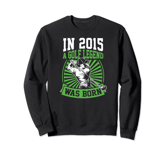 2015 Golf Legend Was Born Golfing Sweatshirt - Fun Novelty Design Unisex - T-Shirt, Sweatshirt, Hoodie