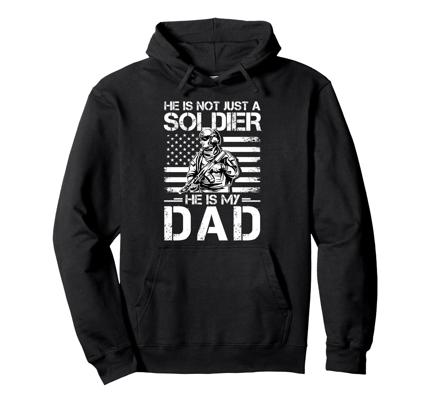 He Is Not Just Soldier He Is My Dad Hoodie - Graphic Print for Adults - T-Shirt, Sweatshirt, Hoodie