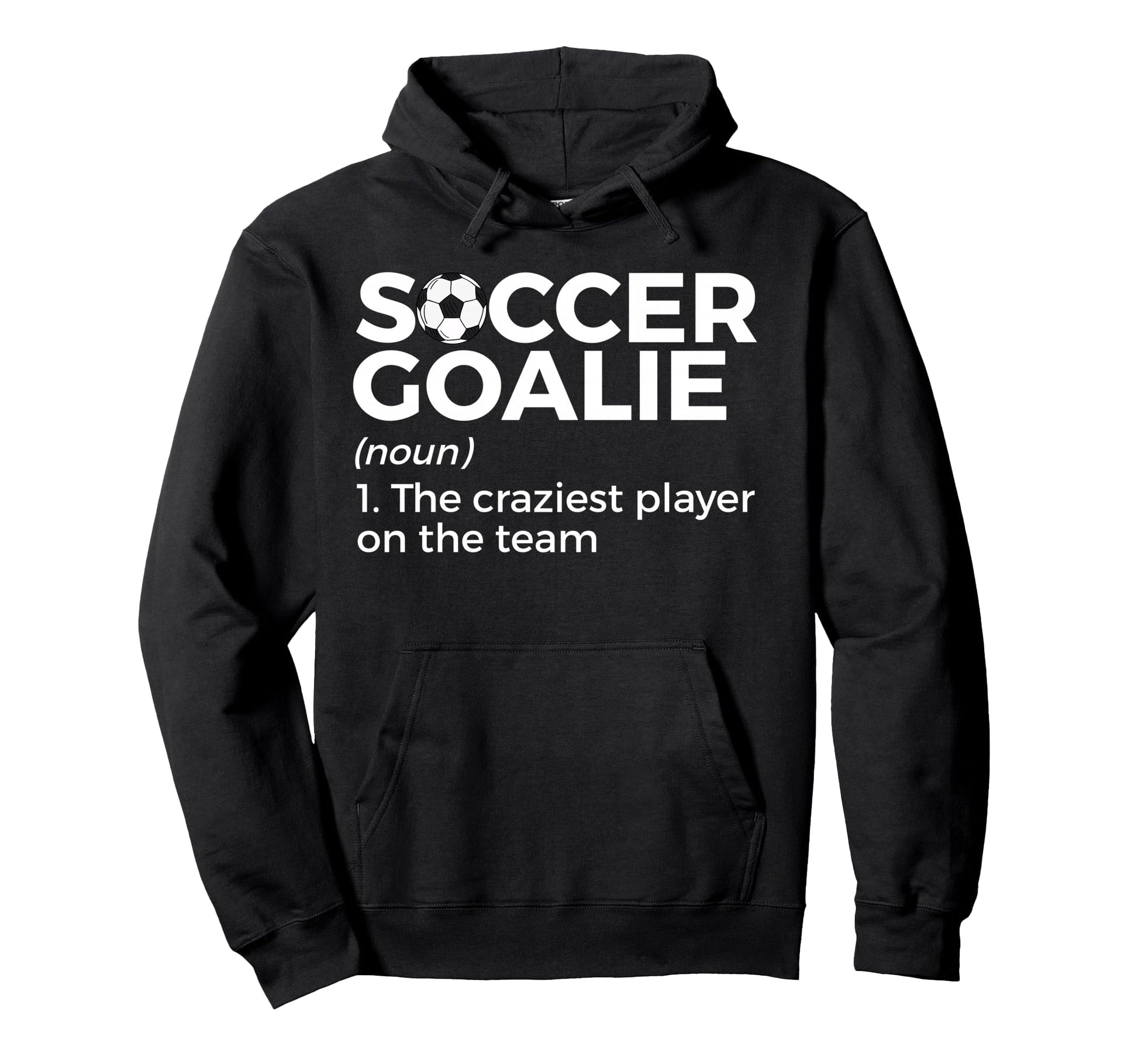 Funny Soccer Goalie Definition Hoodie - Casual Everyday Wear Unisex - T-Shirt, Sweatshirt, Hoodie