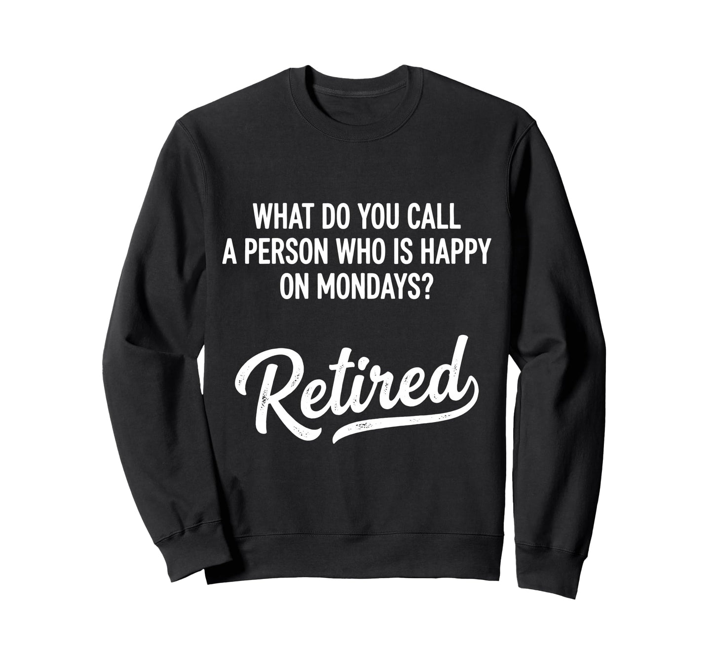 What Do You Call Person Who Is Happy Sweatshirt - Trendy Graphic Unisex - T-Shirt, Sweatshirt, Hoodie