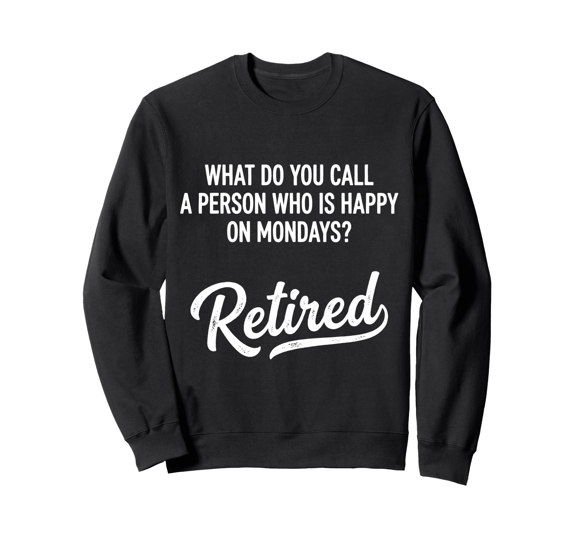What Do You Call Person Who Is Happy Sweatshirt - Trendy Graphic Unisex - T-Shirt, Sweatshirt, Hoodie