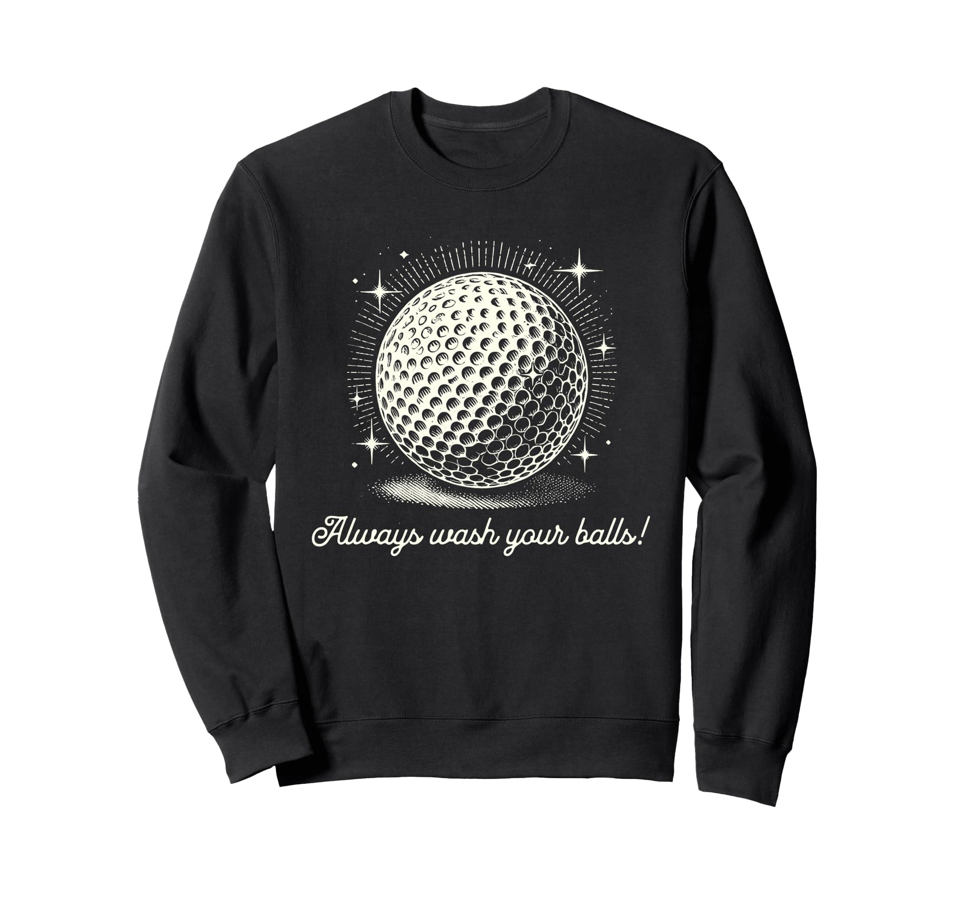 Funny Always Wash Your Balls Golf Sweatshirt - Custom Art Print for Adults - T-Shirt, Sweatshirt, Hoodie