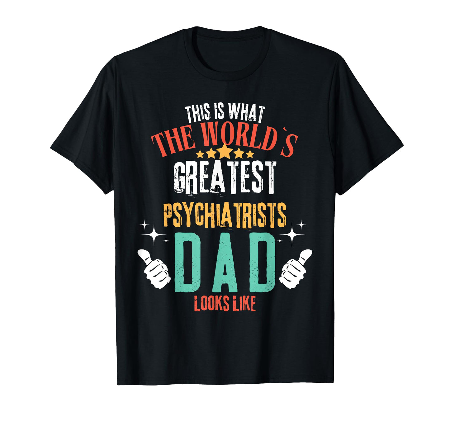 Worlds Greatest Psychiatrist Dad T-Shirt - Aesthetic Graphic Men Women - T-Shirt, Sweatshirt, Hoodie