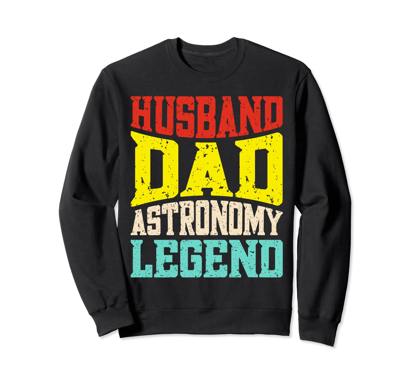 Astronomy Husband Dad Funny Sweatshirt - Fun Novelty Design Men Women - T-Shirt, Sweatshirt, Hoodie
